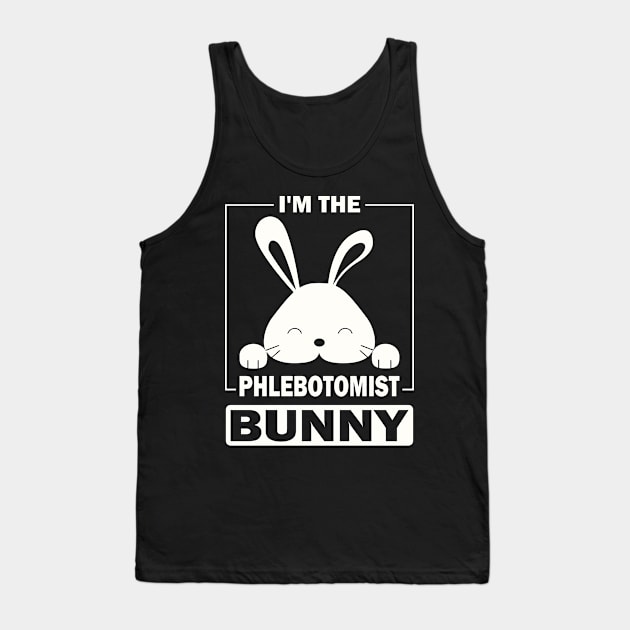 I'm The Phlebotomist Bunny Funny Matching Family Easter Party Tank Top by Art master